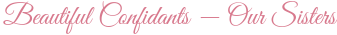 Beautiful Confidants — Our Sisters