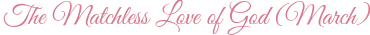 The Matchless Love of God (March)