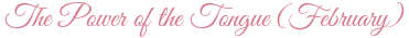 The Power of the Tongue (February)